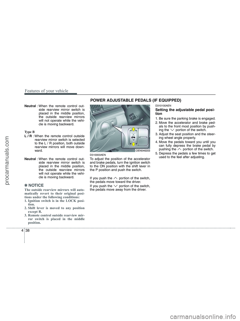HYUNDAI VERACRUZ 2010 Owners Manual Features of your vehicle
38 4
Neutral: When the remote control out-
side rearview mirror switch is
placed in the middle position,
the outside rearview mirrors
will not operate while the vehi-
cle is m HYUNDAI VERACRUZ 2010 Owners Manual Features of your vehicle
38 4
Neutral: When the remote control out-
side rearview mirror switch is
placed in the middle position,
the outside rearview mirrors
will not operate while the vehi-
cle is m