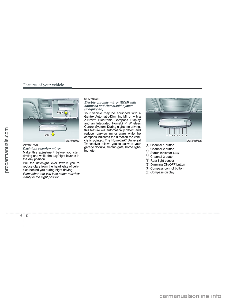 HYUNDAI VERACRUZ 2010 Owners Manual Features of your vehicle
42 4
D140101AUN
Day/night rearview mirror
Make this adjustment before you start
driving and while the day/night lever is in
the day position.
Pull the day/night lever toward HYUNDAI VERACRUZ 2010 Owners Manual Features of your vehicle
42 4
D140101AUN
Day/night rearview mirror
Make this adjustment before you start
driving and while the day/night lever is in
the day position.
Pull the day/night lever toward