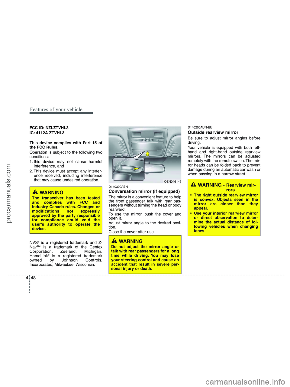 HYUNDAI VERACRUZ 2010 Owners Manual Features of your vehicle
48 4
FCC ID: NZLZTVHL3
IC: 4112A-ZTVHL3
This device complies with Part 15 of
the FCC Rules.
Operation is subject to the following two
conditions:
1. this device may not cause HYUNDAI VERACRUZ 2010 Owners Manual Features of your vehicle
48 4
FCC ID: NZLZTVHL3
IC: 4112A-ZTVHL3
This device complies with Part 15 of
the FCC Rules.
Operation is subject to the following two
conditions:
1. this device may not cause