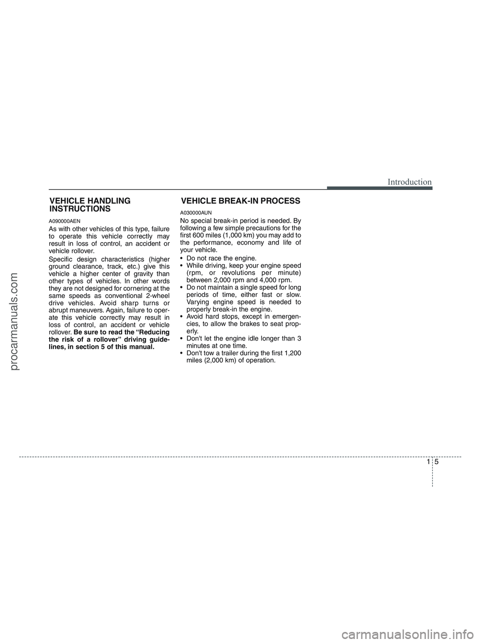 HYUNDAI VERACRUZ 2010 User Guide 15
Introduction
A090000AEN
As with other vehicles of this type, failure
to operate this vehicle correctly may
result in loss of control, an accident or
vehicle rollover.
Specific design characteristic HYUNDAI VERACRUZ 2010 User Guide 15
Introduction
A090000AEN
As with other vehicles of this type, failure
to operate this vehicle correctly may
result in loss of control, an accident or
vehicle rollover.
Specific design characteristic