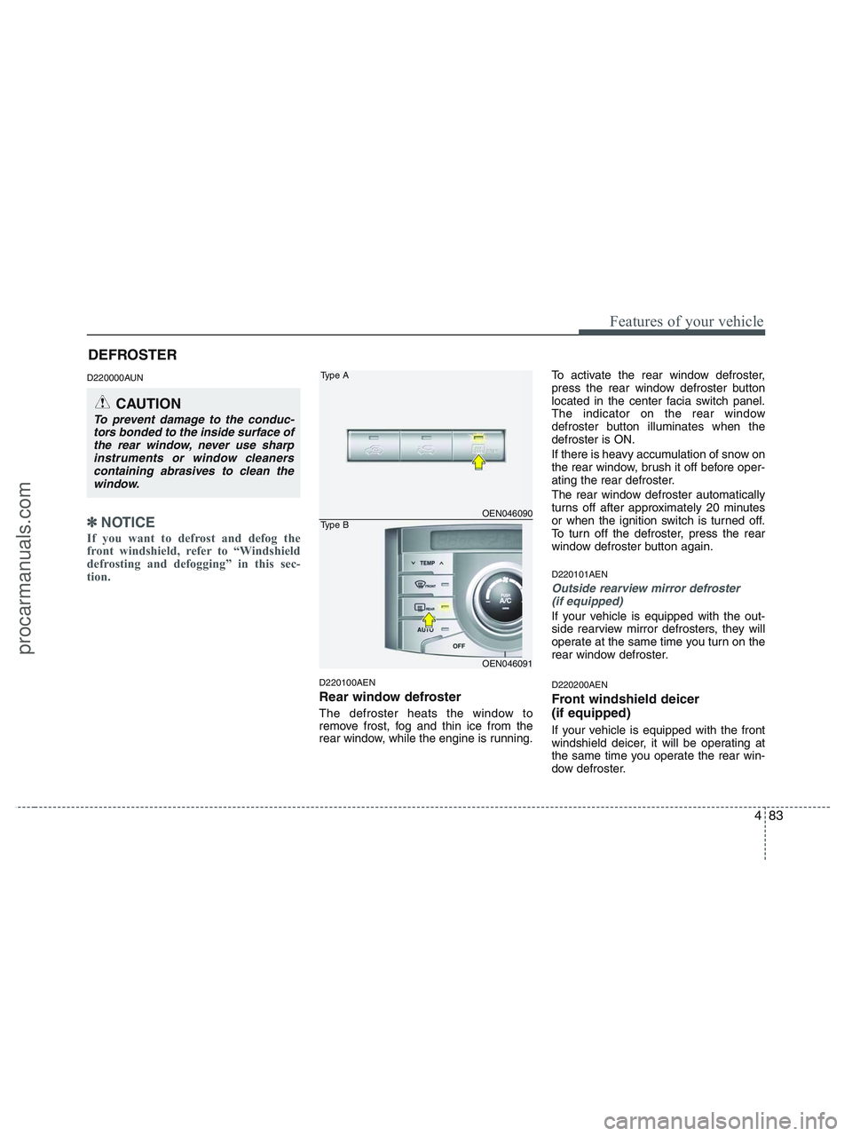 HYUNDAI VERACRUZ 2010 Owners Manual 483
Features of your vehicle
D220000AUN
✽ ✽
NOTICE
If you want to defrost and defog the
front windshield, refer to “Windshield
defrosting and defogging” in this sec-
tion.
D220100AEN
Rear wi HYUNDAI VERACRUZ 2010 Owners Manual 483
Features of your vehicle
D220000AUN
✽ ✽
NOTICE
If you want to defrost and defog the
front windshield, refer to “Windshield
defrosting and defogging” in this sec-
tion.
D220100AEN
Rear wi