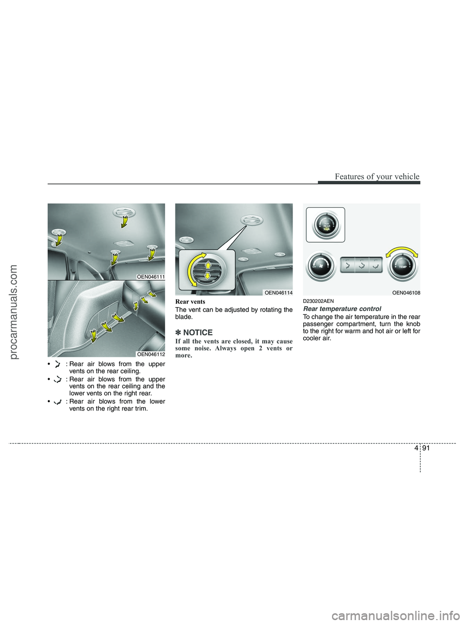 HYUNDAI VERACRUZ 2010 Owners Manual 491
Features of your vehicle
: Rear air blows from the upper
vents on the rear ceiling.
: Rear air blows from the upper
vents on the rear ceiling and the
lower vents on the right rear.
: Rear air b HYUNDAI VERACRUZ 2010 Owners Manual 491
Features of your vehicle
: Rear air blows from the upper
vents on the rear ceiling.
: Rear air blows from the upper
vents on the rear ceiling and the
lower vents on the right rear.
: Rear air b