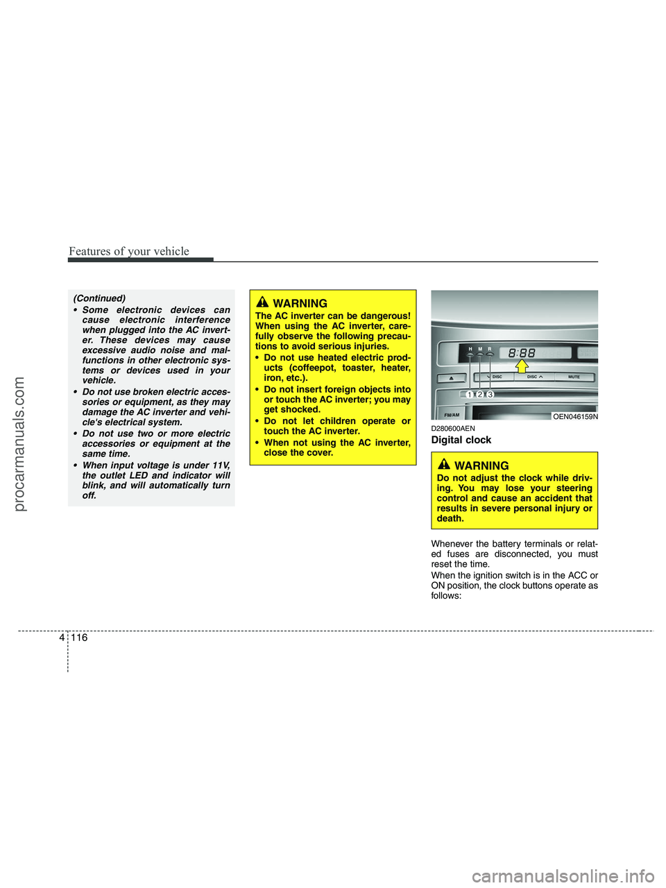 HYUNDAI VERACRUZ 2010 Owners Manual Features of your vehicle
116 4
D280600AEN
Digital clock
Whenever the battery terminals or relat-
ed fuses are disconnected, you must
reset the time.
When the ignition switch is in the ACC or
ON positi HYUNDAI VERACRUZ 2010 Owners Manual Features of your vehicle
116 4
D280600AEN
Digital clock
Whenever the battery terminals or relat-
ed fuses are disconnected, you must
reset the time.
When the ignition switch is in the ACC or
ON positi