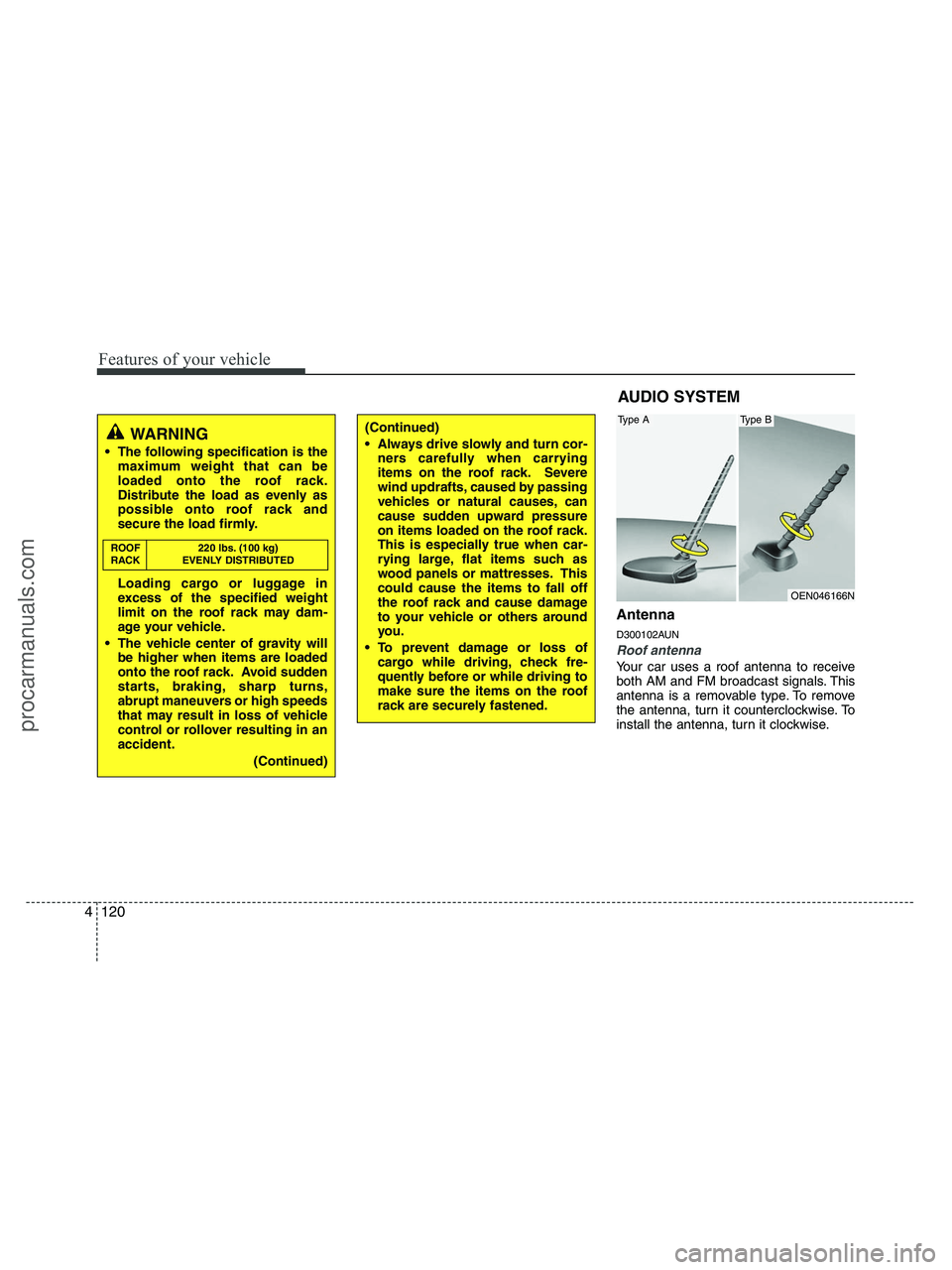 HYUNDAI VERACRUZ 2010 Owners Manual Features of your vehicle
120 4
Antenna
D300102AUN
Roof antenna
Your car uses a roof antenna to receive
both AM and FM broadcast signals. This
antenna is a removable type. To remove
the antenna, turn HYUNDAI VERACRUZ 2010 Owners Manual Features of your vehicle
120 4
Antenna
D300102AUN
Roof antenna
Your car uses a roof antenna to receive
both AM and FM broadcast signals. This
antenna is a removable type. To remove
the antenna, turn