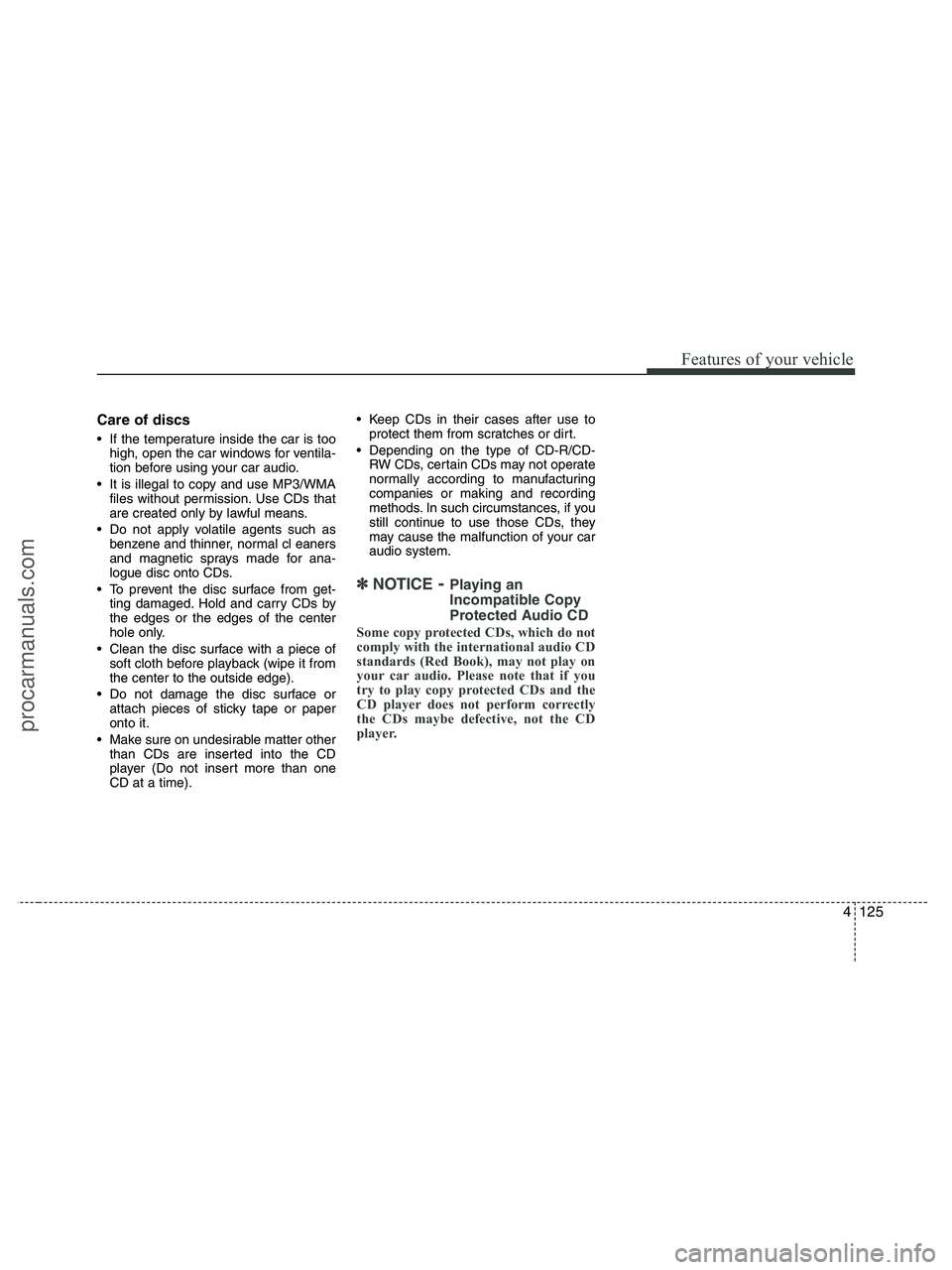 HYUNDAI VERACRUZ 2010 Owners Manual 4125
Features of your vehicle
Care of discs
If the temperature inside the car is too
high, open the car windows for ventila-
tion before using your car audio.
It is illegal to copy and use MP3/WMA
f HYUNDAI VERACRUZ 2010 Owners Manual 4125
Features of your vehicle
Care of discs
If the temperature inside the car is too
high, open the car windows for ventila-
tion before using your car audio.
It is illegal to copy and use MP3/WMA
f