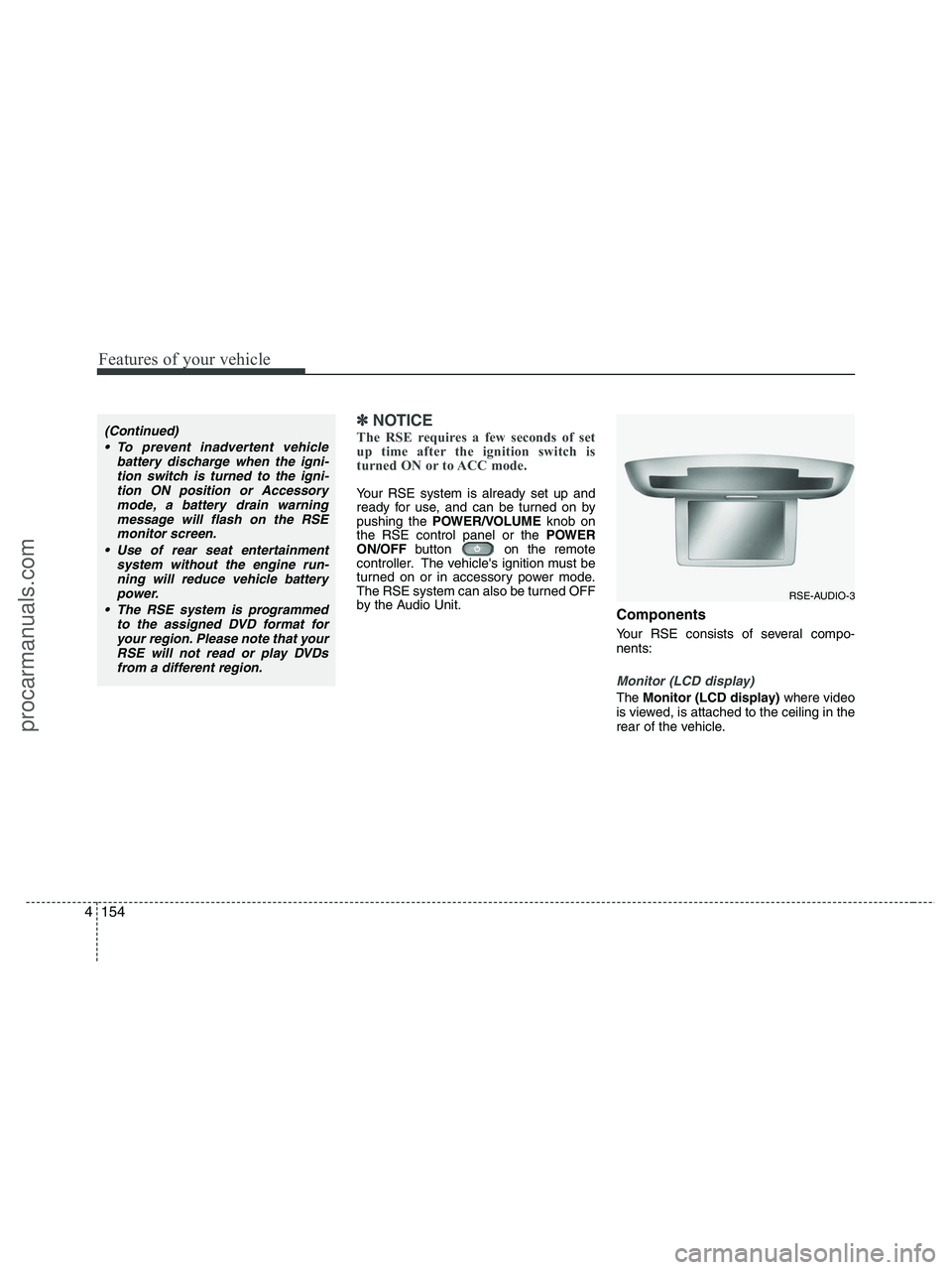 HYUNDAI VERACRUZ 2010 Owners Manual Features of your vehicle
154 4
✽
✽
NOTICE
The RSE requires a few seconds of set
up time after the ignition switch is
turned ON or to ACC mode.
Your RSE system is already set up and
ready for use, HYUNDAI VERACRUZ 2010 Owners Manual Features of your vehicle
154 4
✽
✽
NOTICE
The RSE requires a few seconds of set
up time after the ignition switch is
turned ON or to ACC mode.
Your RSE system is already set up and
ready for use,