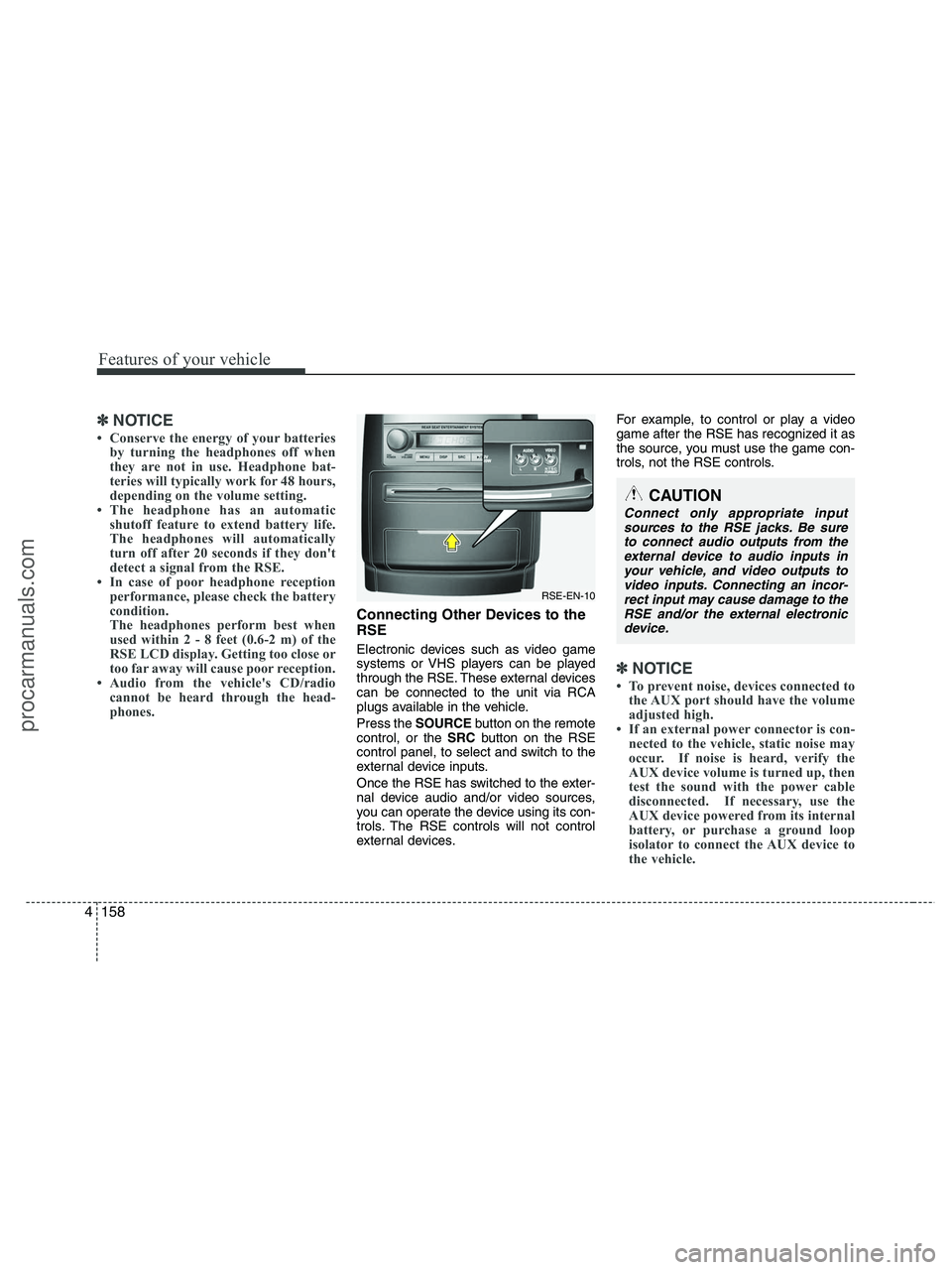 HYUNDAI VERACRUZ 2010 Owners Manual Features of your vehicle
158 4
✽
✽
NOTICE
• Conserve the energy of your batteries
by turning the headphones off when
they are not in use. Headphone bat-
teries will typically work for 48 hours,
HYUNDAI VERACRUZ 2010 Owners Manual Features of your vehicle
158 4
✽
✽
NOTICE
• Conserve the energy of your batteries
by turning the headphones off when
they are not in use. Headphone bat-
teries will typically work for 48 hours,