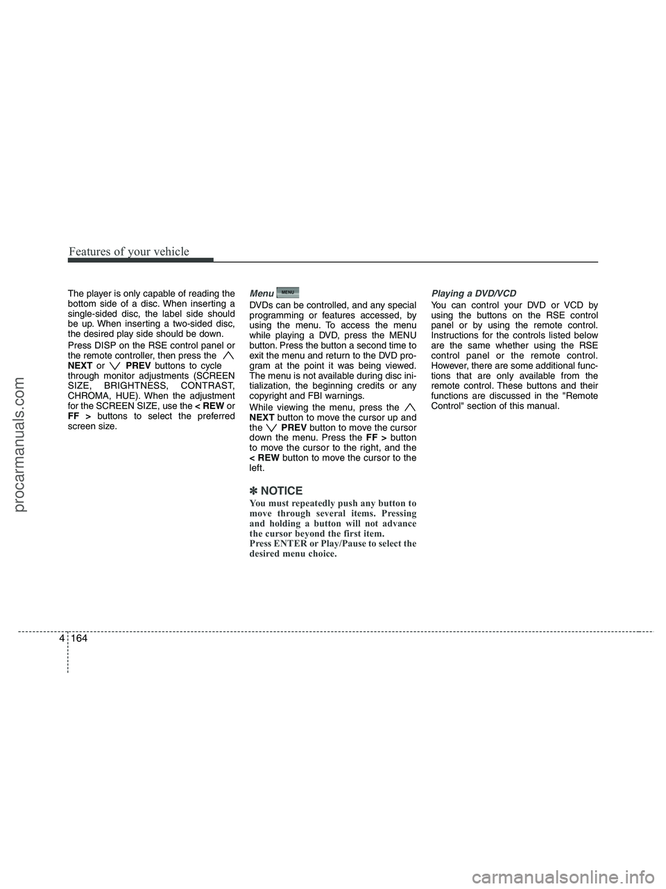 HYUNDAI VERACRUZ 2010 Owners Manual Features of your vehicle
164 4
The player is only capable of reading the
bottom side of a disc. When inserting a
single-sided disc, the label side should
be up. When inserting a two-sided disc,
the de HYUNDAI VERACRUZ 2010 Owners Manual Features of your vehicle
164 4
The player is only capable of reading the
bottom side of a disc. When inserting a
single-sided disc, the label side should
be up. When inserting a two-sided disc,
the de