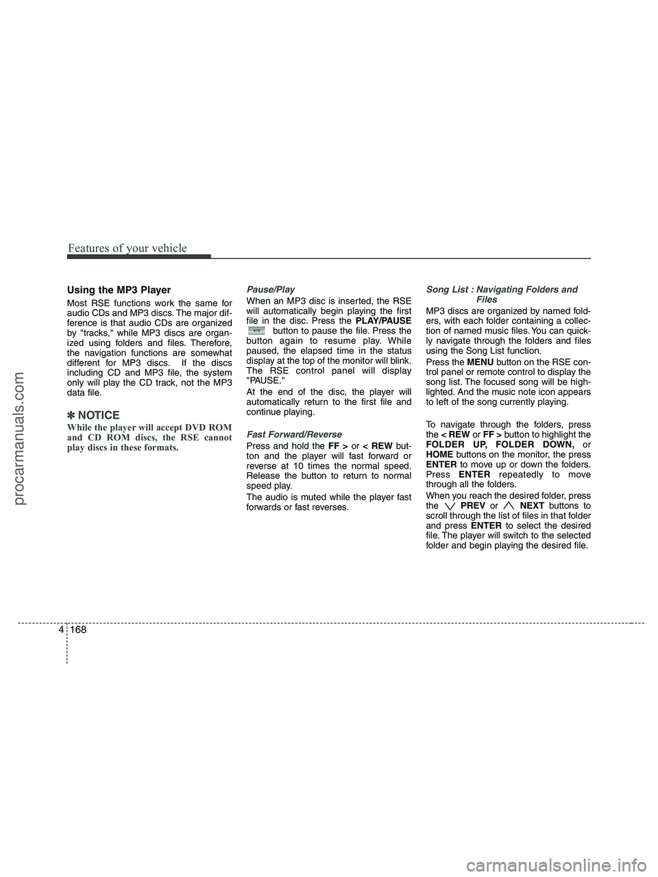 HYUNDAI VERACRUZ 2010 Owners Manual Features of your vehicle
168 4
Using the MP3 Player
Most RSE functions work the same for
audio CDs and MP3 discs. The major dif-
ference is that audio CDs are organized
by "tracks," while MP3 discs ar HYUNDAI VERACRUZ 2010 Owners Manual Features of your vehicle
168 4
Using the MP3 Player
Most RSE functions work the same for
audio CDs and MP3 discs. The major dif-
ference is that audio CDs are organized
by "tracks," while MP3 discs ar