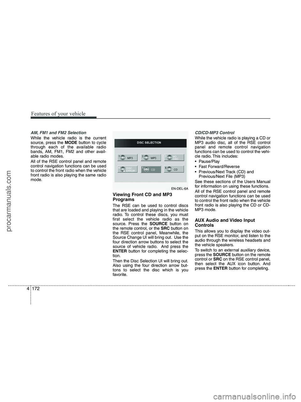 HYUNDAI VERACRUZ 2010 Owners Manual Features of your vehicle
172 4
AM, FM1 and FM2 Selection
While the vehicle radio is the current
source, press the MODEbutton to cycle
through each of the available radio
bands, AM, FM1, FM2 and other HYUNDAI VERACRUZ 2010 Owners Manual Features of your vehicle
172 4
AM, FM1 and FM2 Selection
While the vehicle radio is the current
source, press the MODEbutton to cycle
through each of the available radio
bands, AM, FM1, FM2 and other