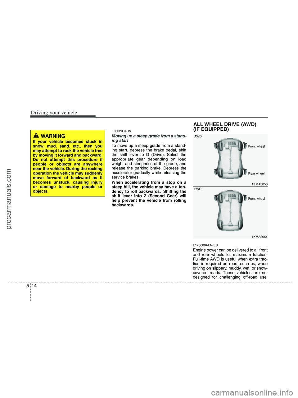 HYUNDAI VERACRUZ 2010 Owners Manual Driving your vehicle
14 5
E060203AUN
Moving up a steep grade from a stand-
ing start
To move up a steep grade from a stand-
ing start, depress the brake pedal, shift
the shift lever to D (Drive). Sele HYUNDAI VERACRUZ 2010 Owners Manual Driving your vehicle
14 5
E060203AUN
Moving up a steep grade from a stand-
ing start
To move up a steep grade from a stand-
ing start, depress the brake pedal, shift
the shift lever to D (Drive). Sele
