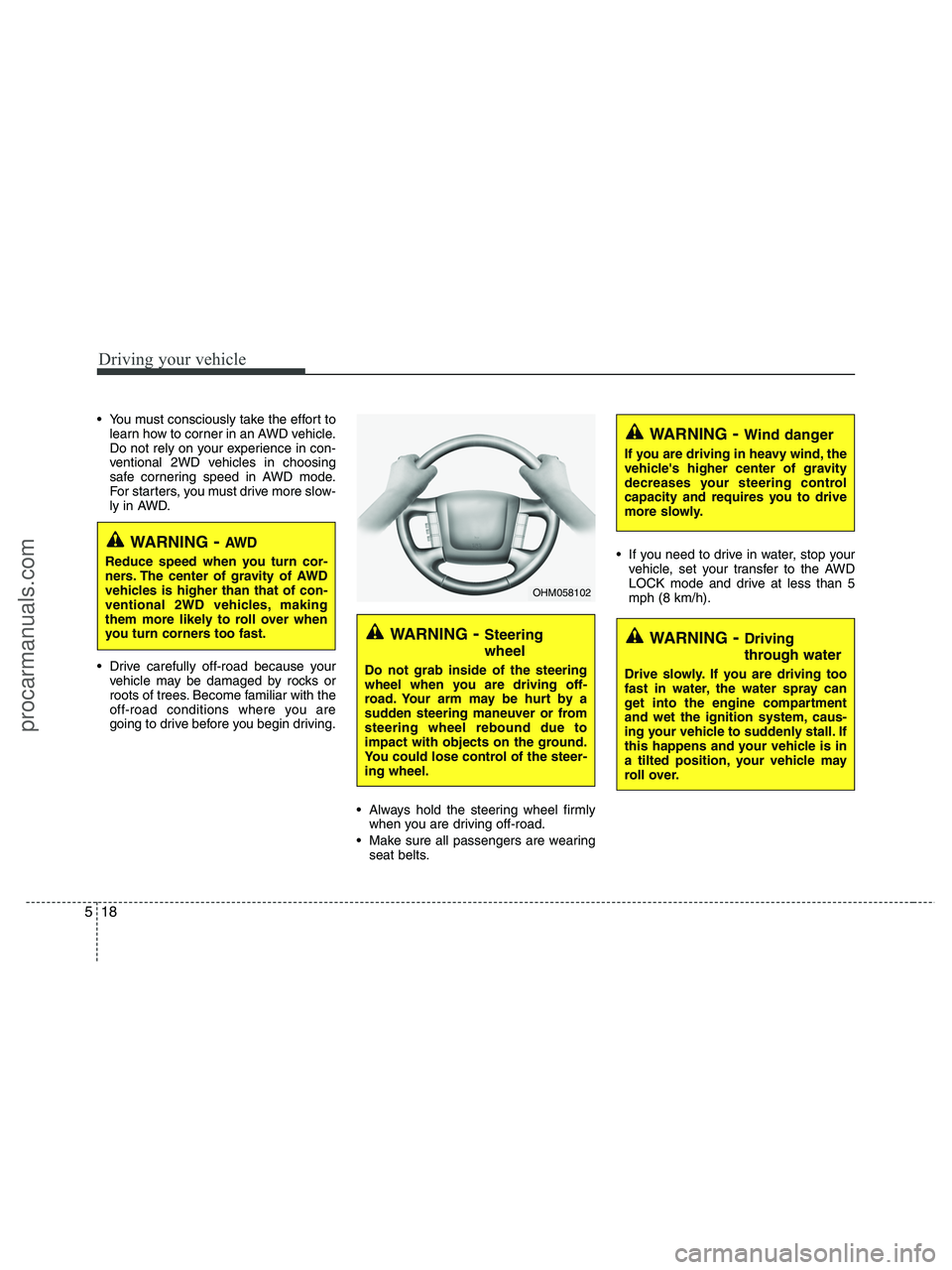 HYUNDAI VERACRUZ 2010 Owners Manual Driving your vehicle
18 5
You must consciously take the effort to
learn how to corner in an AWD vehicle.
Do not rely on your experience in con-
ventional 2WD vehicles in choosing
safe cornering speed HYUNDAI VERACRUZ 2010 Owners Manual Driving your vehicle
18 5
You must consciously take the effort to
learn how to corner in an AWD vehicle.
Do not rely on your experience in con-
ventional 2WD vehicles in choosing
safe cornering speed