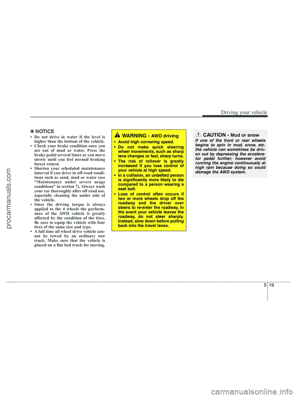HYUNDAI VERACRUZ 2010 Owners Manual 519
Driving your vehicle
✽ ✽
NOTICE
• Do not drive in water if the level is
higher than the bottom of the vehicle.
• Check your brake condition once you
are out of mud or water. Press the
brak HYUNDAI VERACRUZ 2010 Owners Manual 519
Driving your vehicle
✽ ✽
NOTICE
• Do not drive in water if the level is
higher than the bottom of the vehicle.
• Check your brake condition once you
are out of mud or water. Press the
brak