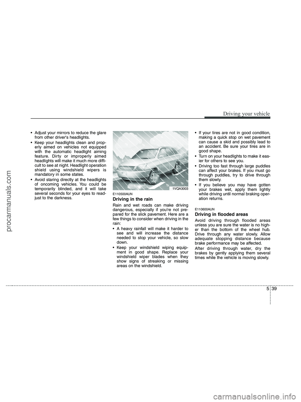 HYUNDAI VERACRUZ 2010 Owners Manual 539
Driving your vehicle
Adjust your mirrors to reduce the glare
from other drivers headlights.
Keep your headlights clean and prop-
erly aimed on vehicles not equipped
with the automatic headlight HYUNDAI VERACRUZ 2010 Owners Manual 539
Driving your vehicle
Adjust your mirrors to reduce the glare
from other drivers headlights.
Keep your headlights clean and prop-
erly aimed on vehicles not equipped
with the automatic headlight