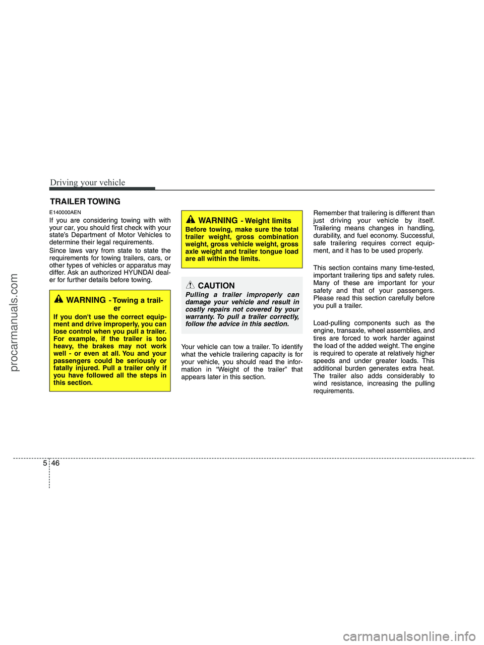 HYUNDAI VERACRUZ 2010 Owners Manual Driving your vehicle
46 5
E140000AEN
If you are considering towing with with
your car, you should first check with your
state’s Department of Motor Vehicles to
determine their legal requirements.
Si HYUNDAI VERACRUZ 2010 Owners Manual Driving your vehicle
46 5
E140000AEN
If you are considering towing with with
your car, you should first check with your
state’s Department of Motor Vehicles to
determine their legal requirements.
Si