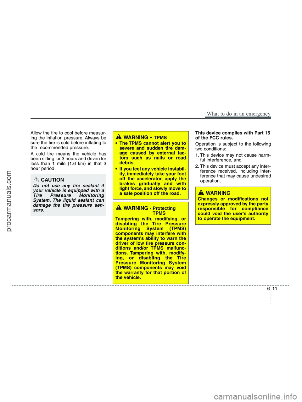 HYUNDAI VERACRUZ 2010 Owners Manual 611
What to do in an emergency
Allow the tire to cool before measur-
ing the inflation pressure. Always be
sure the tire is cold before inflating to
the recommended pressure.
A cold tire means the veh HYUNDAI VERACRUZ 2010 Owners Manual 611
What to do in an emergency
Allow the tire to cool before measur-
ing the inflation pressure. Always be
sure the tire is cold before inflating to
the recommended pressure.
A cold tire means the veh