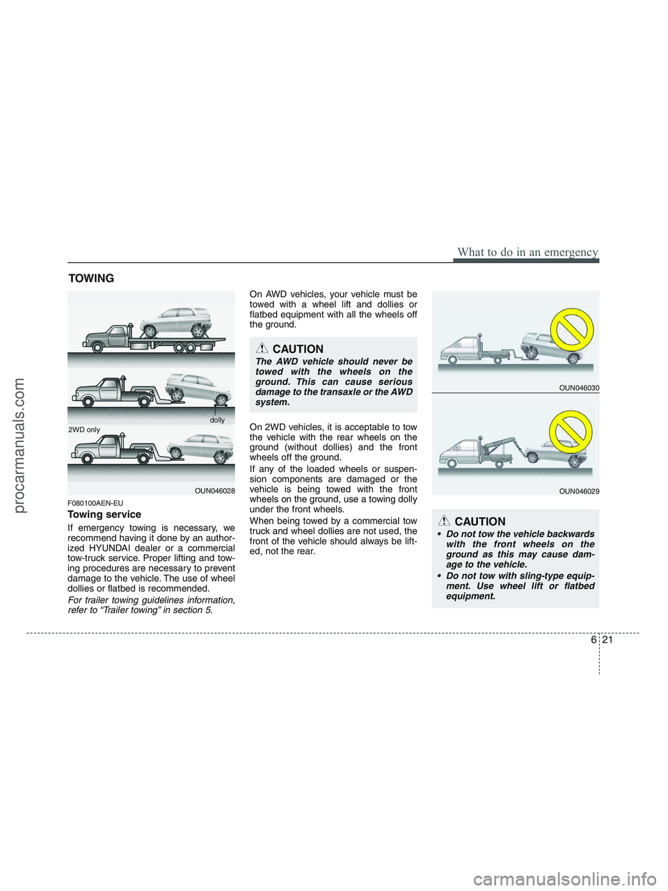 HYUNDAI VERACRUZ 2010 Owners Manual 621
What to do in an emergency
TOWING
F080100AEN-EU
Towing service
If emergency towing is necessary, we
recommend having it done by an author-
ized HYUNDAI dealer or a commercial
tow-truck service. Pr HYUNDAI VERACRUZ 2010 Owners Manual 621
What to do in an emergency
TOWING
F080100AEN-EU
Towing service
If emergency towing is necessary, we
recommend having it done by an author-
ized HYUNDAI dealer or a commercial
tow-truck service. Pr