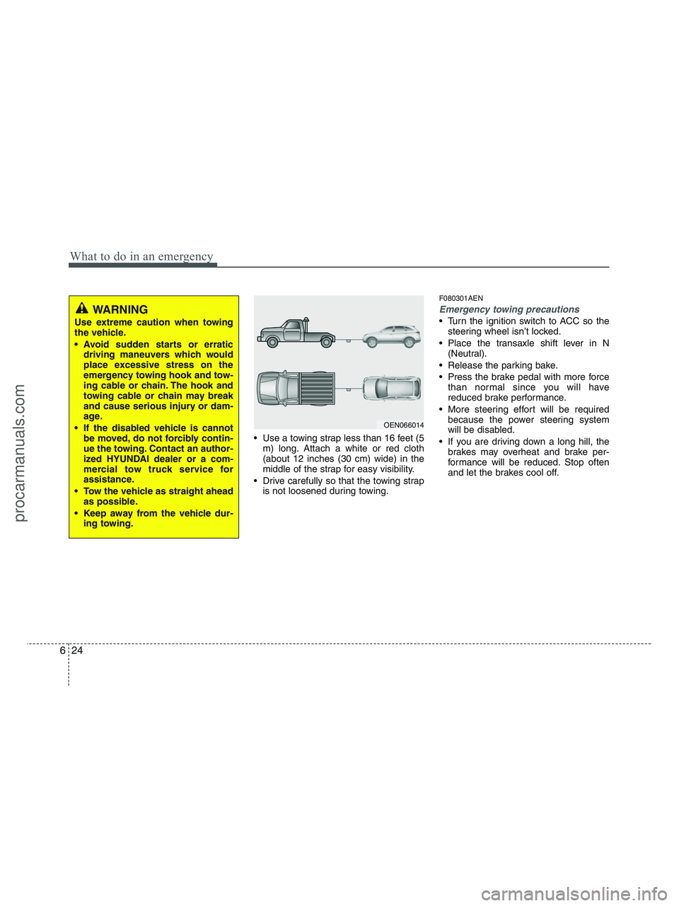 HYUNDAI VERACRUZ 2010 Owners Manual What to do in an emergency
24 6
Use a towing strap less than 16 feet (5
m) long. Attach a white or red cloth
(about 12 inches (30 cm) wide) in the
middle of the strap for easy visibility.
Drive care HYUNDAI VERACRUZ 2010 Owners Manual What to do in an emergency
24 6
Use a towing strap less than 16 feet (5
m) long. Attach a white or red cloth
(about 12 inches (30 cm) wide) in the
middle of the strap for easy visibility.
Drive care