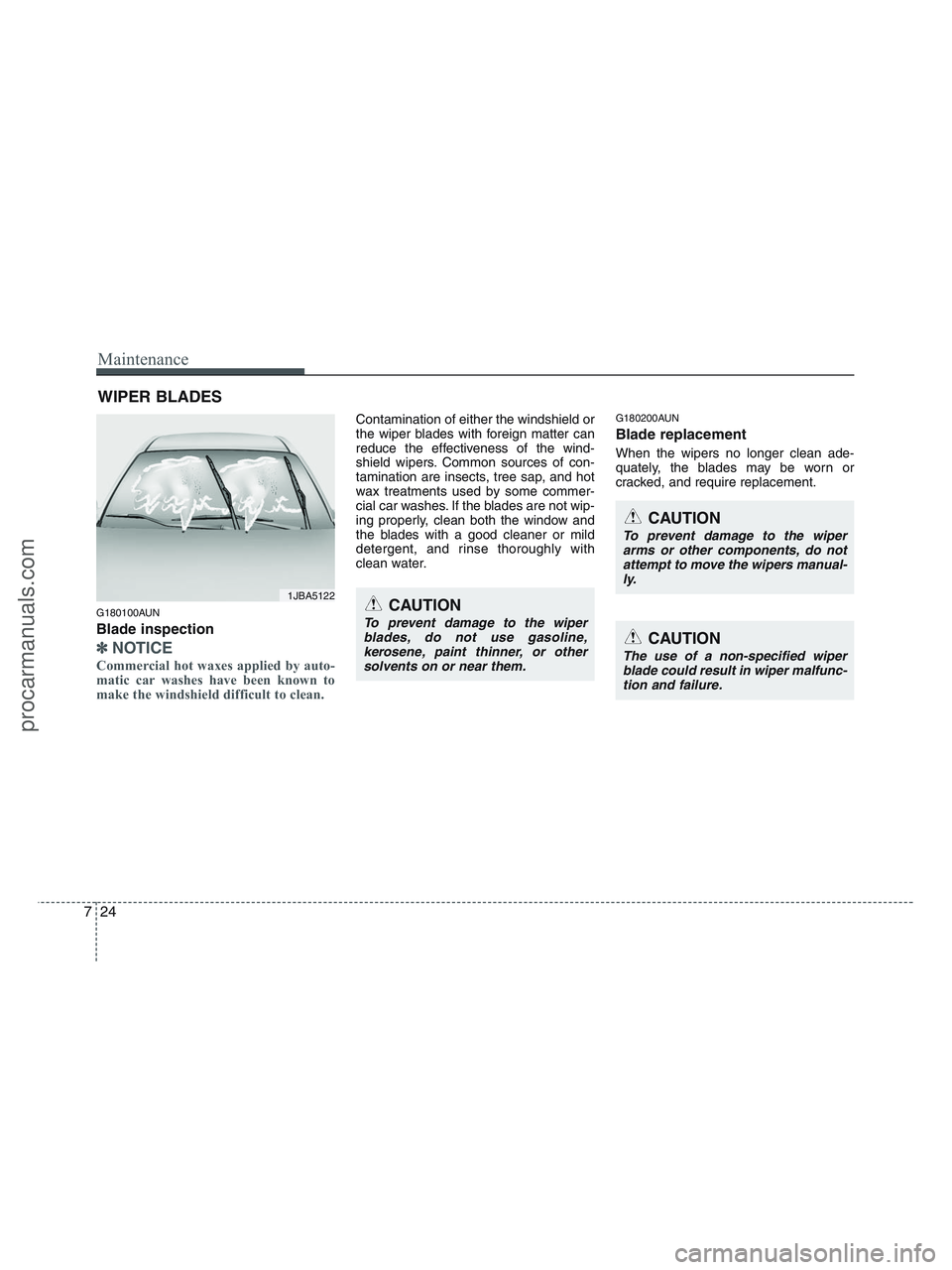 HYUNDAI VERACRUZ 2010 Owners Manual Maintenance
24 7
WIPER BLADES
G180100AUN
Blade inspection
✽
✽
NOTICE
Commercial hot waxes applied by auto-
matic car washes have been known to
make the windshield difficult to clean.
Contaminat HYUNDAI VERACRUZ 2010 Owners Manual Maintenance
24 7
WIPER BLADES
G180100AUN
Blade inspection
✽
✽
NOTICE
Commercial hot waxes applied by auto-
matic car washes have been known to
make the windshield difficult to clean.
Contaminat