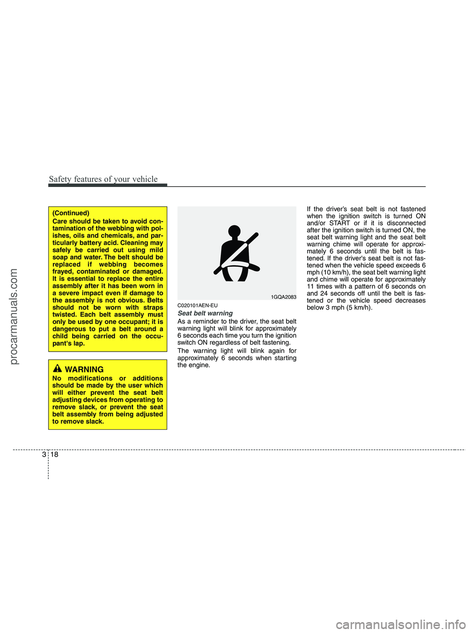 HYUNDAI VERACRUZ 2010 Owners Guide Safety features of your vehicle
18 3
C020101AEN-EU
Seat belt warning
As a reminder to the driver, the seat belt
warning light will blink for approximately
6 seconds each time you turn the ignition
swi HYUNDAI VERACRUZ 2010 Owners Guide Safety features of your vehicle
18 3
C020101AEN-EU
Seat belt warning
As a reminder to the driver, the seat belt
warning light will blink for approximately
6 seconds each time you turn the ignition
swi