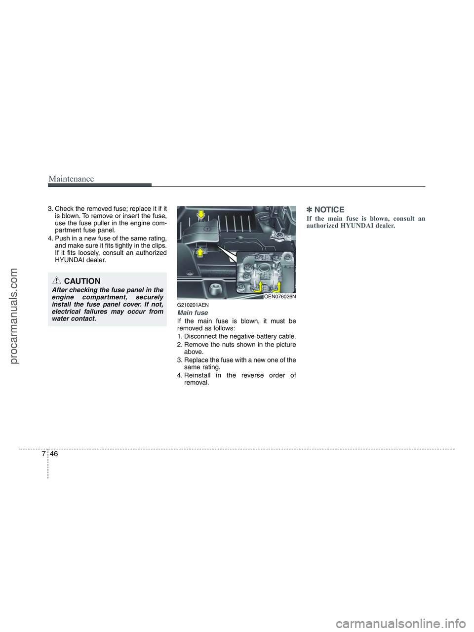 HYUNDAI VERACRUZ 2010 Owners Manual Maintenance
46 7
3. Check the removed fuse; replace it if it
is blown. To remove or insert the fuse,
use the fuse puller in the engine com-
partment fuse panel.
4. Push in a new fuse of the same ratin HYUNDAI VERACRUZ 2010 Owners Manual Maintenance
46 7
3. Check the removed fuse; replace it if it
is blown. To remove or insert the fuse,
use the fuse puller in the engine com-
partment fuse panel.
4. Push in a new fuse of the same ratin
