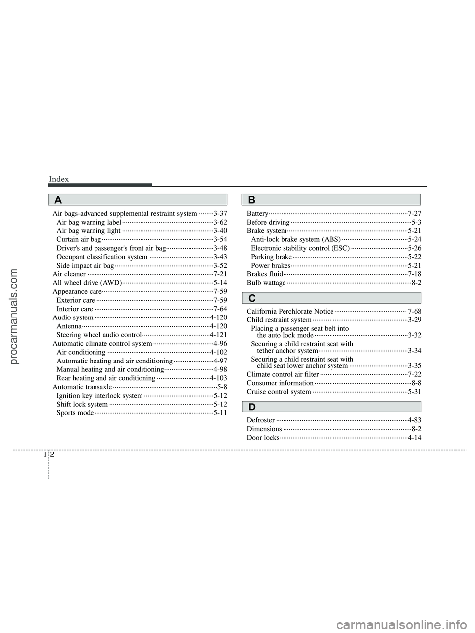 HYUNDAI VERACRUZ 2010 Owners Manual Index
2I
Air bags-advanced supplemental restraint system ········3-37
Air bag warning label ·················································· HYUNDAI VERACRUZ 2010 Owners Manual Index
2I
Air bags-advanced supplemental restraint system ········3-37
Air bag warning label ··················································
