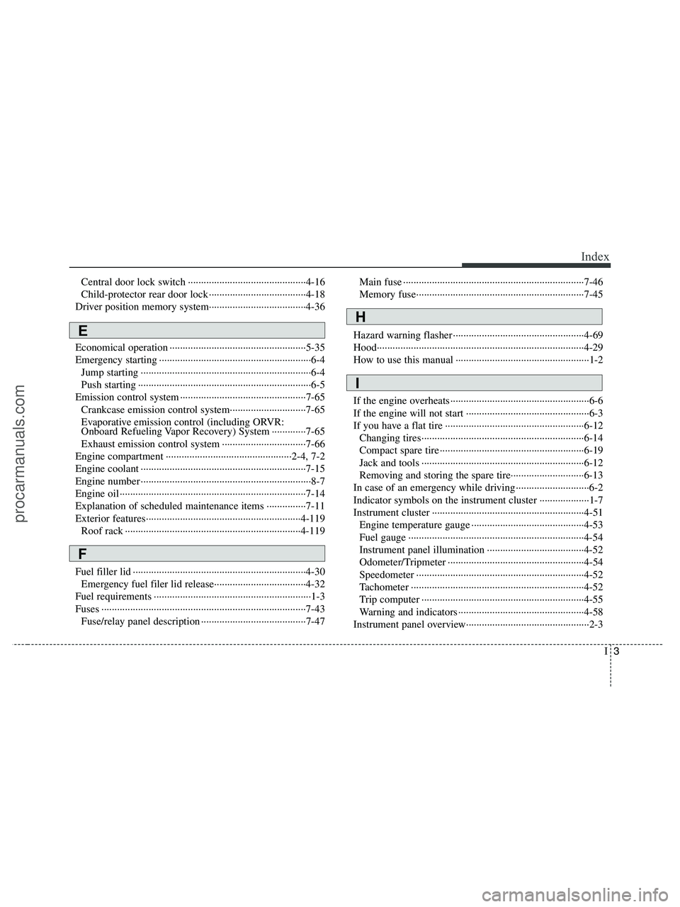 HYUNDAI VERACRUZ 2010 Owners Manual I3
Index
Central door lock switch ·············································4-16
Child-protector rear door lock ···················· HYUNDAI VERACRUZ 2010 Owners Manual I3
Index
Central door lock switch ·············································4-16
Child-protector rear door lock ····················