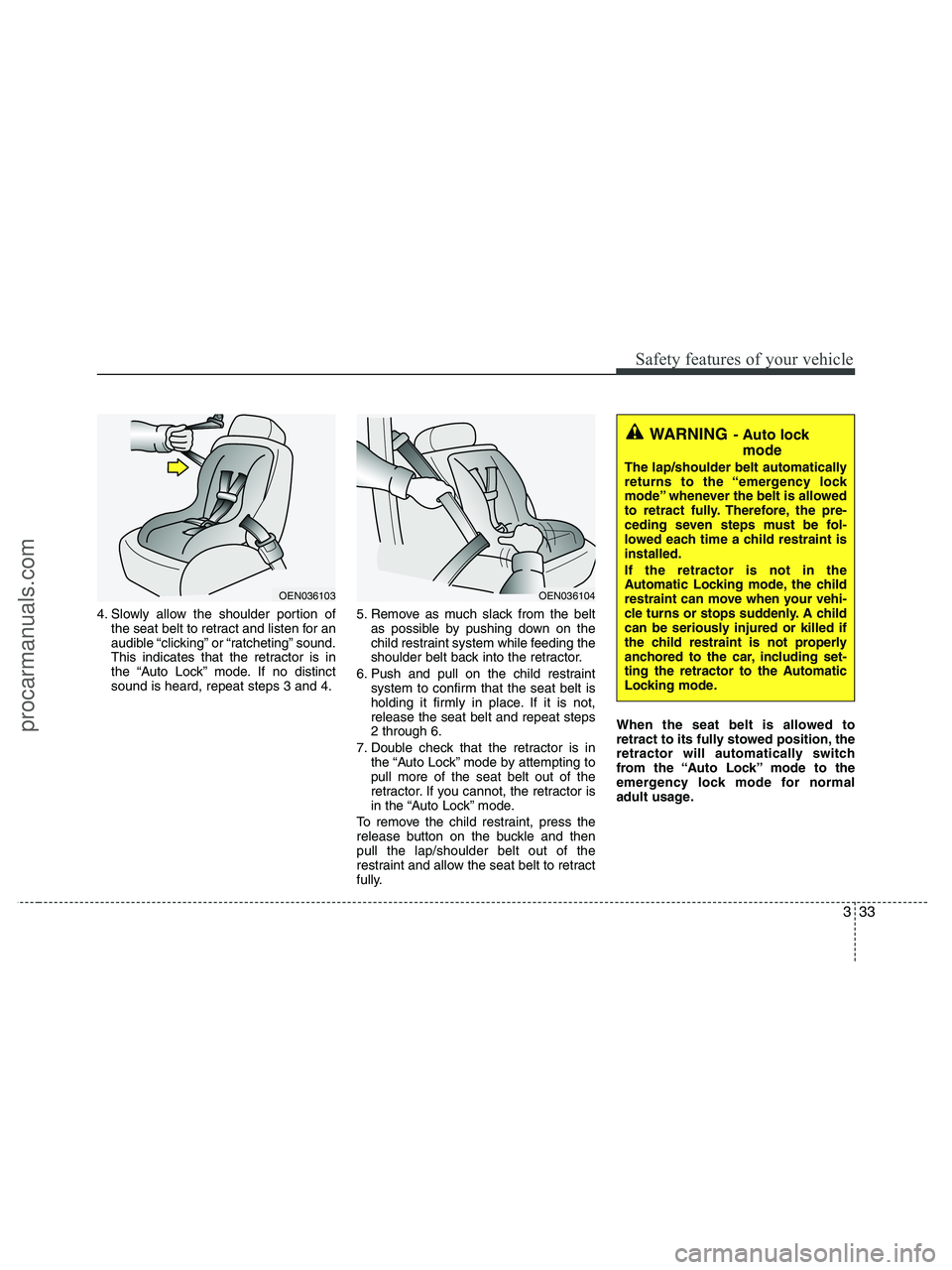 HYUNDAI VERACRUZ 2010 Workshop Manual 333
Safety features of your vehicle
4. Slowly allow the shoulder portion of
the seat belt to retract and listen for an
audible “clicking” or “ratcheting” sound.
This indicates that the retract HYUNDAI VERACRUZ 2010 Workshop Manual 333
Safety features of your vehicle
4. Slowly allow the shoulder portion of
the seat belt to retract and listen for an
audible “clicking” or “ratcheting” sound.
This indicates that the retract