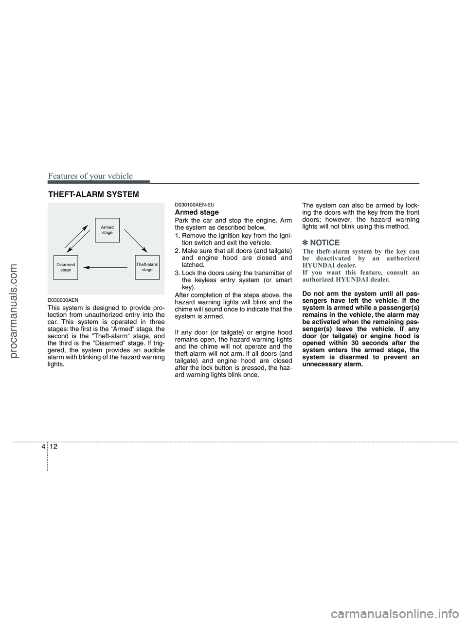 HYUNDAI VERACRUZ 2010 Owners Manual Features of your vehicle
12 4
D030000AEN
This system is designed to provide pro-
tection from unauthorized entry into the
car. This system is operated in three
stages: the first is the "Armed" stage, HYUNDAI VERACRUZ 2010 Owners Manual Features of your vehicle
12 4
D030000AEN
This system is designed to provide pro-
tection from unauthorized entry into the
car. This system is operated in three
stages: the first is the "Armed" stage,