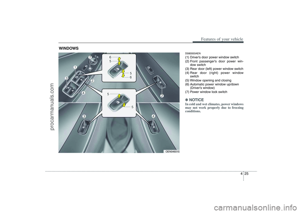 HYUNDAI VERACRUZ 2009 Owners Manual 425
Features of your vehicle
D080000AEN(1) Driver’s door power window switch
(2) Front passenger’s door power win-
dow switch
(3) Rear door (left) power window switch
(4) Rear door (right) power w HYUNDAI VERACRUZ 2009 Owners Manual 425
Features of your vehicle
D080000AEN(1) Driver’s door power window switch
(2) Front passenger’s door power win-
dow switch
(3) Rear door (left) power window switch
(4) Rear door (right) power w