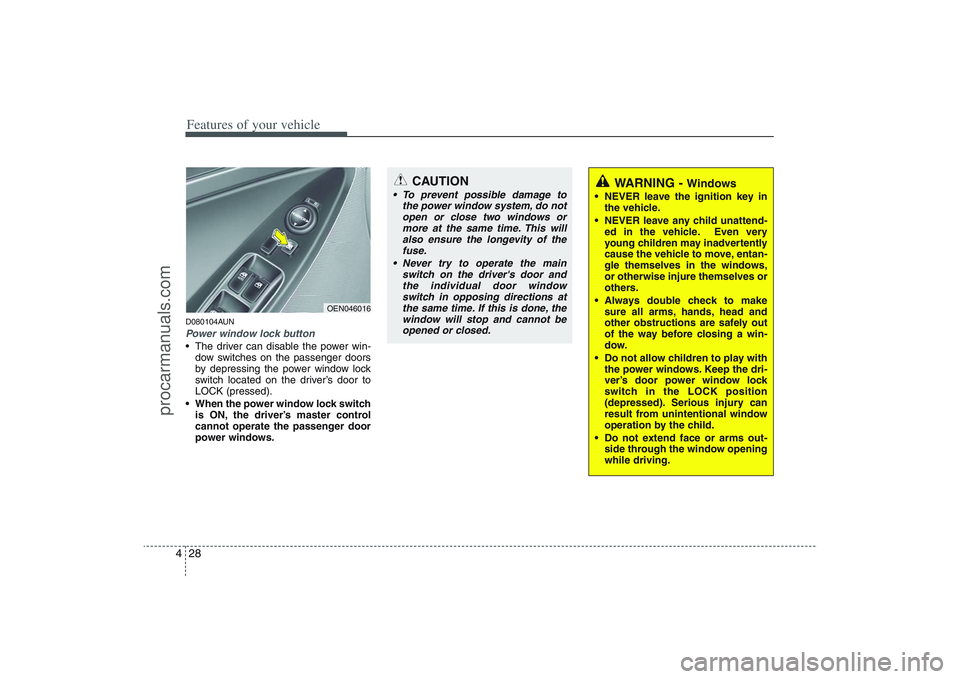 HYUNDAI VERACRUZ 2009 Owners Manual Features of your vehicle28 4D080104AUNPower window lock button The driver can disable the power win-
dow switches on the passenger doors
by depressing the power window lock
switch located on the drive HYUNDAI VERACRUZ 2009 Owners Manual Features of your vehicle28 4D080104AUNPower window lock button The driver can disable the power win-
dow switches on the passenger doors
by depressing the power window lock
switch located on the drive