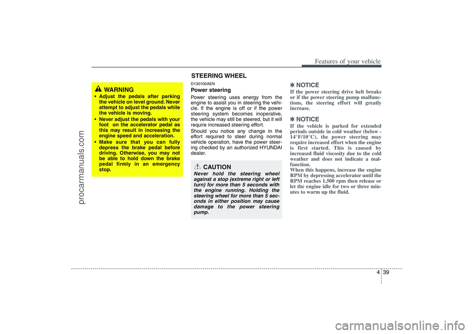 HYUNDAI VERACRUZ 2009 Owners Manual 439
Features of your vehicle
D130100AENPower steeringPower steering uses energy from the
engine to assist you in steering the vehi-
cle. If the engine is off or if the power
steering system becomes in HYUNDAI VERACRUZ 2009 Owners Manual 439
Features of your vehicle
D130100AENPower steeringPower steering uses energy from the
engine to assist you in steering the vehi-
cle. If the engine is off or if the power
steering system becomes in