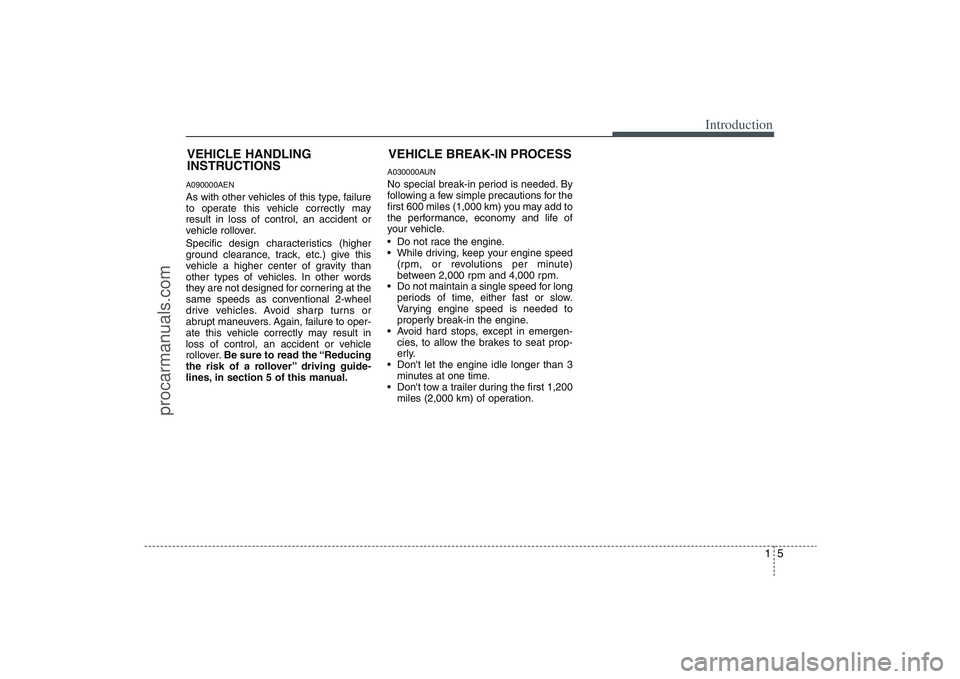 HYUNDAI VERACRUZ 2009 Owners Manual 15
Introduction
A090000AENAs with other vehicles of this type, failure
to operate this vehicle correctly may
result in loss of control, an accident or
vehicle rollover.
Specific design characteristics HYUNDAI VERACRUZ 2009 Owners Manual 15
Introduction
A090000AENAs with other vehicles of this type, failure
to operate this vehicle correctly may
result in loss of control, an accident or
vehicle rollover.
Specific design characteristics
