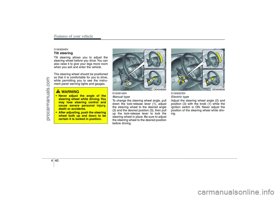 HYUNDAI VERACRUZ 2009 Owners Manual Features of your vehicle40 4D130300AENTilt steering Tilt steering allows you to adjust the
steering wheel before you drive. You can
also raise it to give your legs more room
when you exit and enter th HYUNDAI VERACRUZ 2009 Owners Manual Features of your vehicle40 4D130300AENTilt steering Tilt steering allows you to adjust the
steering wheel before you drive. You can
also raise it to give your legs more room
when you exit and enter th