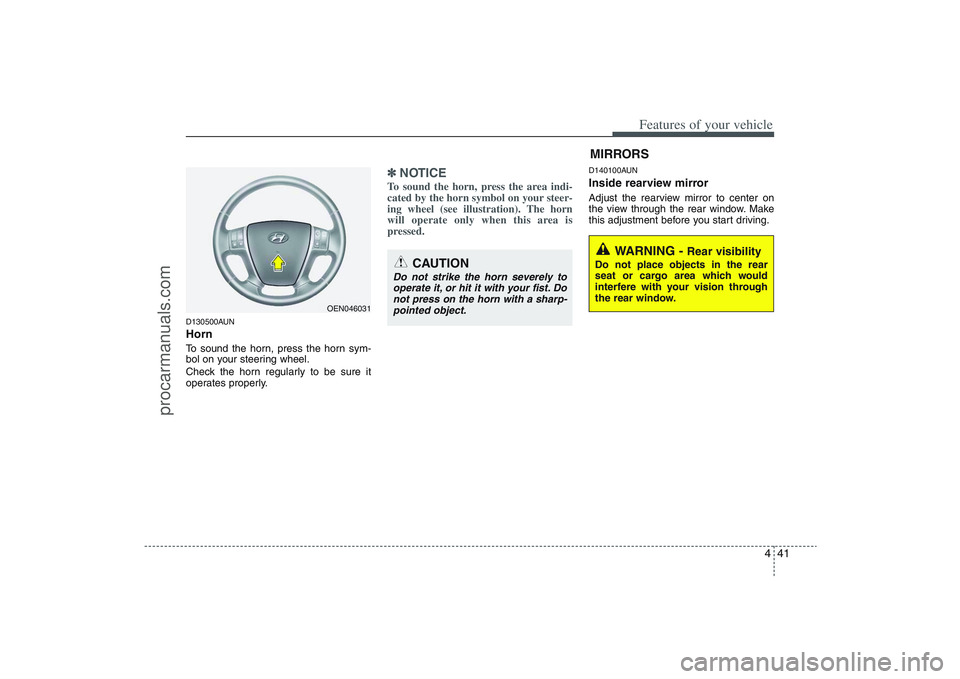HYUNDAI VERACRUZ 2009 Owners Manual 441
Features of your vehicle
D130500AUNHornTo sound the horn, press the horn sym-
bol on your steering wheel.
Check the horn regularly to be sure it
operates properly.
✽ ✽
NOTICETo sound the horn, HYUNDAI VERACRUZ 2009 Owners Manual 441
Features of your vehicle
D130500AUNHornTo sound the horn, press the horn sym-
bol on your steering wheel.
Check the horn regularly to be sure it
operates properly.
✽ ✽
NOTICETo sound the horn,