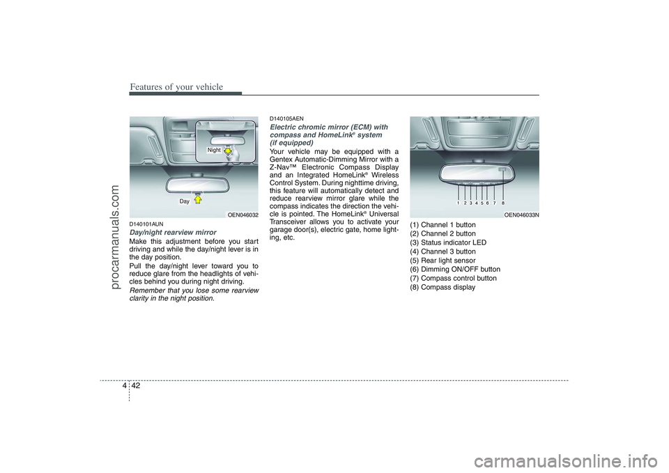 HYUNDAI VERACRUZ 2009 Owners Manual Features of your vehicle42 4D140101AUNDay/night rearview mirror Make this adjustment before you start
driving and while the day/night lever is in
the day position.
Pull the day/night lever toward you HYUNDAI VERACRUZ 2009 Owners Manual Features of your vehicle42 4D140101AUNDay/night rearview mirror Make this adjustment before you start
driving and while the day/night lever is in
the day position.
Pull the day/night lever toward you