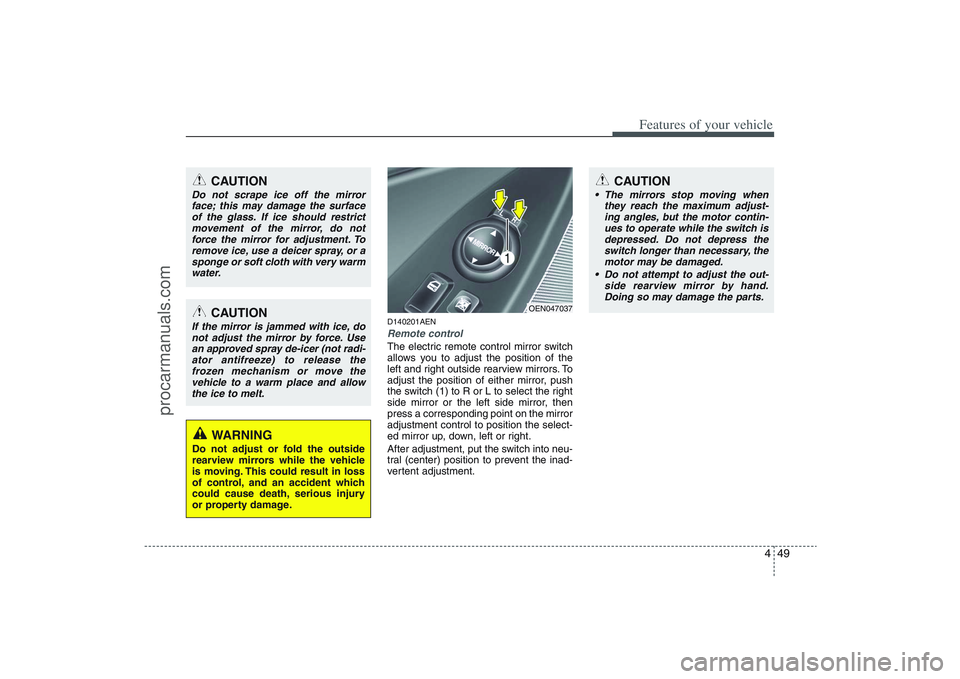 HYUNDAI VERACRUZ 2009 Owners Manual 449
Features of your vehicle
CAUTION
The mirrors stop moving when
they reach the maximum adjust-
ing angles, but the motor contin-
ues to operate while the switch is
depressed. Do not depress the
swi HYUNDAI VERACRUZ 2009 Owners Manual 449
Features of your vehicle
CAUTION
The mirrors stop moving when
they reach the maximum adjust-
ing angles, but the motor contin-
ues to operate while the switch is
depressed. Do not depress the
swi