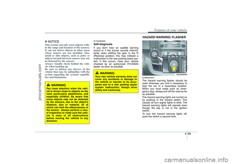 HYUNDAI VERACRUZ 2009 Owners Manual 469
Features of your vehicle
✽ ✽
NOTICEThis system can only sense objects with-
in the range and location of the sensors;
It can not detect objects in other areas
where sensors are not installed. HYUNDAI VERACRUZ 2009 Owners Manual 469
Features of your vehicle
✽ ✽
NOTICEThis system can only sense objects with-
in the range and location of the sensors;
It can not detect objects in other areas
where sensors are not installed.