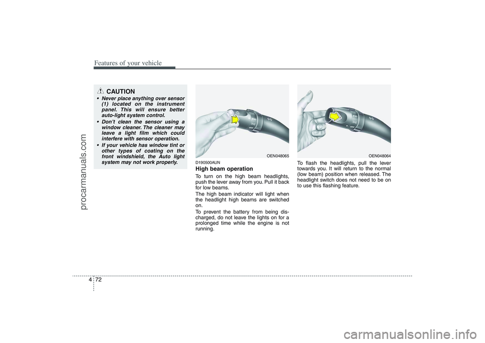 HYUNDAI VERACRUZ 2009 Owners Manual Features of your vehicle72 4
D190500AUNHigh beam operation To turn on the high beam headlights,
push the lever away from you. Pull it back
for low beams.
The high beam indicator will light when
the he HYUNDAI VERACRUZ 2009 Owners Manual Features of your vehicle72 4
D190500AUNHigh beam operation To turn on the high beam headlights,
push the lever away from you. Pull it back
for low beams.
The high beam indicator will light when
the he
