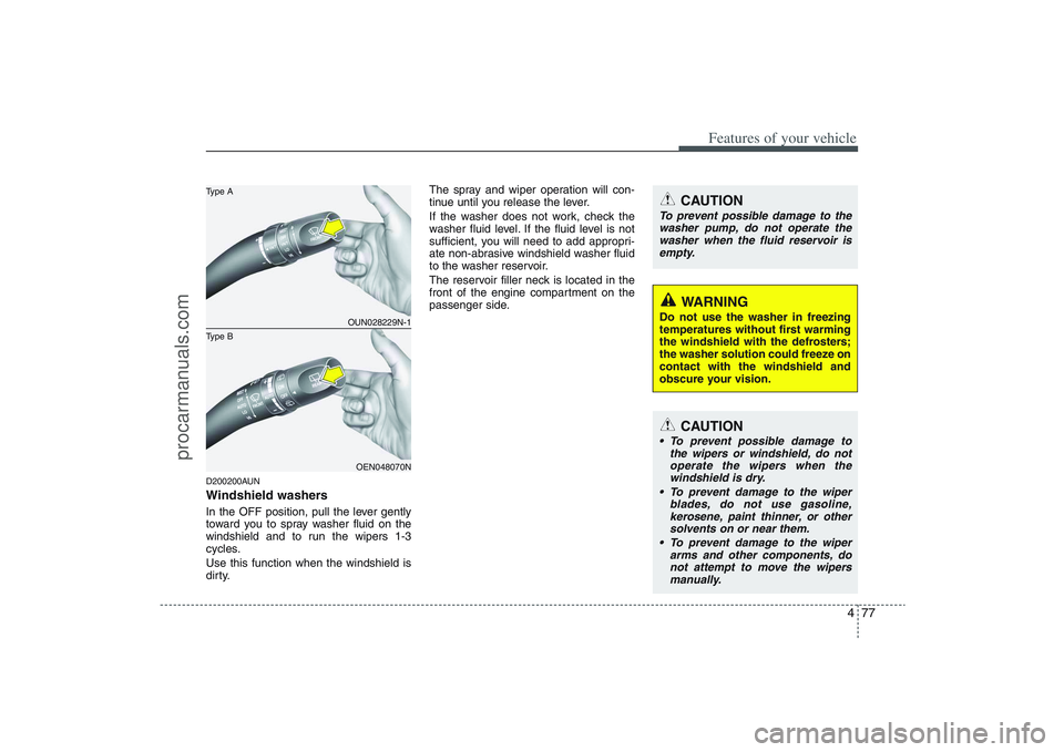 HYUNDAI VERACRUZ 2009  Owners Manual 477
Features of your vehicle
D200200AUNWindshield washers  In the OFF position, pull the lever gently
toward you to spray washer fluid on the
windshield and to run the wipers 1-3
cycles.
Use this func