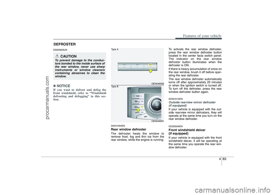HYUNDAI VERACRUZ 2009 Owners Manual 483
Features of your vehicle
D220000AUN✽ ✽
NOTICEIf you want to defrost and defog the
front windshield, refer to “Windshield
defrosting and defogging” in this sec-
tion.
D220100AENRear windo HYUNDAI VERACRUZ 2009 Owners Manual 483
Features of your vehicle
D220000AUN✽ ✽
NOTICEIf you want to defrost and defog the
front windshield, refer to “Windshield
defrosting and defogging” in this sec-
tion.
D220100AENRear windo