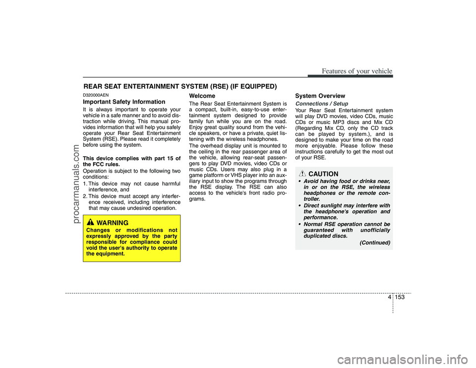HYUNDAI VERACRUZ 2009 Owners Manual 4153
Features of your vehicle
D320000AENImportant Safety InformationIt is always important to operate your
vehicle in a safe manner and to avoid dis-
traction while driving. This manual pro-
vides inf HYUNDAI VERACRUZ 2009 Owners Manual 4153
Features of your vehicle
D320000AENImportant Safety InformationIt is always important to operate your
vehicle in a safe manner and to avoid dis-
traction while driving. This manual pro-
vides inf