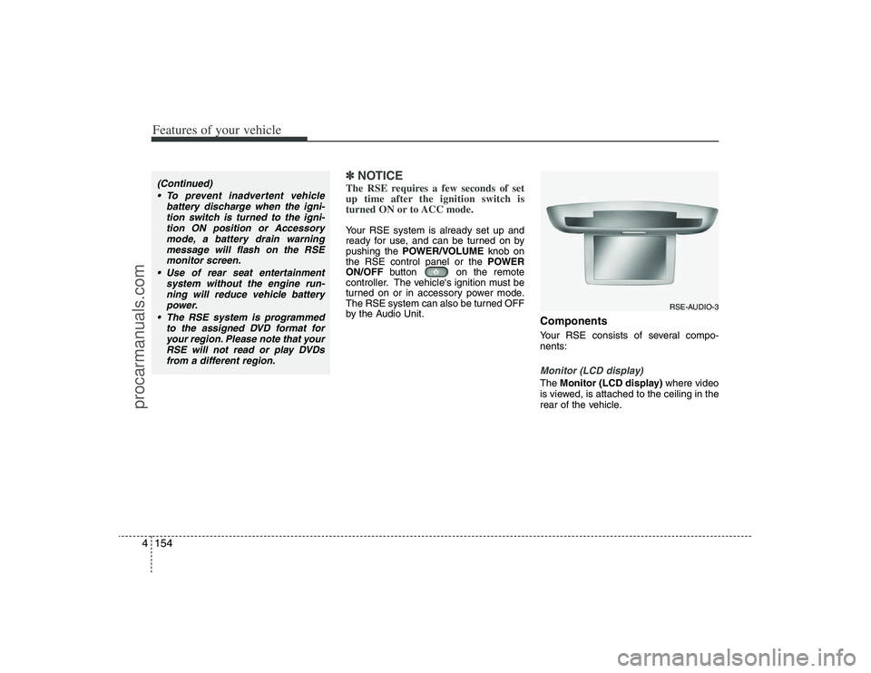 HYUNDAI VERACRUZ 2009 Owners Manual Features of your vehicle154 4
✽
✽
NOTICEThe RSE requires a few seconds of set
up time after the ignition switch is
turned ON or to ACC mode.Your RSE system is already set up and
ready for use, and HYUNDAI VERACRUZ 2009 Owners Manual Features of your vehicle154 4
✽
✽
NOTICEThe RSE requires a few seconds of set
up time after the ignition switch is
turned ON or to ACC mode.Your RSE system is already set up and
ready for use, and