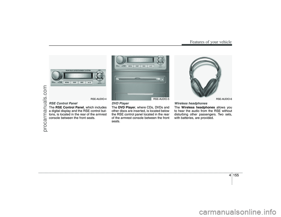 HYUNDAI VERACRUZ 2009 Owners Manual 4155
Features of your vehicle
RSE Control PanelThe RSE Control Panel, which includes
a digital display and the RSE control but-
tons, is located in the rear of the armrest
console between the front se HYUNDAI VERACRUZ 2009 Owners Manual 4155
Features of your vehicle
RSE Control PanelThe RSE Control Panel, which includes
a digital display and the RSE control but-
tons, is located in the rear of the armrest
console between the front se
