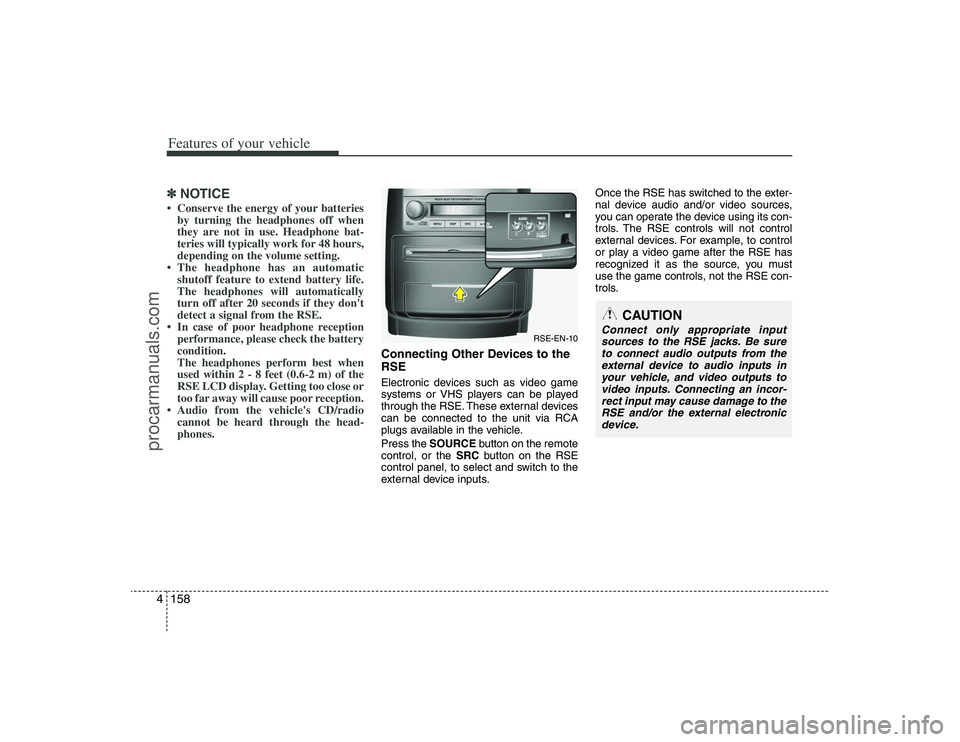 HYUNDAI VERACRUZ 2009 Owners Manual Features of your vehicle158 4✽
✽
NOTICE• Conserve the energy of your batteries
by turning the headphones off when
they are not in use. Headphone bat-
teries will typically work for 48 hours,
dep HYUNDAI VERACRUZ 2009 Owners Manual Features of your vehicle158 4✽
✽
NOTICE• Conserve the energy of your batteries
by turning the headphones off when
they are not in use. Headphone bat-
teries will typically work for 48 hours,
dep
