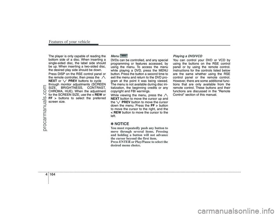HYUNDAI VERACRUZ 2009 Owners Manual Features of your vehicle164 4The player is only capable of reading the
bottom side of a disc. When inserting a
single-sided disc, the label side should
be up. When inserting a two-sided disc,
the desi HYUNDAI VERACRUZ 2009 Owners Manual Features of your vehicle164 4The player is only capable of reading the
bottom side of a disc. When inserting a
single-sided disc, the label side should
be up. When inserting a two-sided disc,
the desi