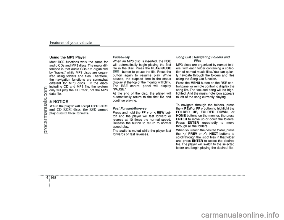 HYUNDAI VERACRUZ 2009 Owners Manual Features of your vehicle168 4Using the MP3 PlayerMost RSE functions work the same for
audio CDs and MP3 discs. The major dif-
ference is that audio CDs are organized
by "tracks," while MP3 discs are o HYUNDAI VERACRUZ 2009 Owners Manual Features of your vehicle168 4Using the MP3 PlayerMost RSE functions work the same for
audio CDs and MP3 discs. The major dif-
ference is that audio CDs are organized
by "tracks," while MP3 discs are o
