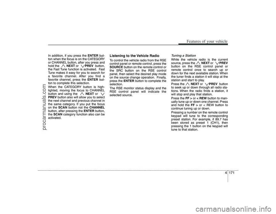 HYUNDAI VERACRUZ 2009 Owners Manual 4171
Features of your vehicle
In addition, if you press the ENTERbut-
ton when the focus is on the CATEGORY
or CHANNEL button, after you press and
hold the NEXT or PREV button,
the Fast Tune functi HYUNDAI VERACRUZ 2009 Owners Manual 4171
Features of your vehicle
In addition, if you press the ENTERbut-
ton when the focus is on the CATEGORY
or CHANNEL button, after you press and
hold the NEXT or PREV button,
the Fast Tune functi