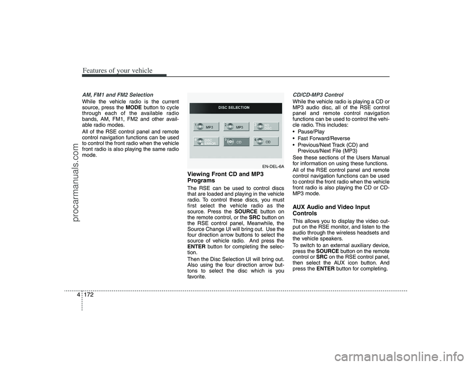 HYUNDAI VERACRUZ 2009 Owners Manual Features of your vehicle172 4AM, FM1 and FM2 SelectionWhile the vehicle radio is the current
source, press the MODEbutton to cycle
through each of the available radio
bands, AM, FM1, FM2 and other ava HYUNDAI VERACRUZ 2009 Owners Manual Features of your vehicle172 4AM, FM1 and FM2 SelectionWhile the vehicle radio is the current
source, press the MODEbutton to cycle
through each of the available radio
bands, AM, FM1, FM2 and other ava