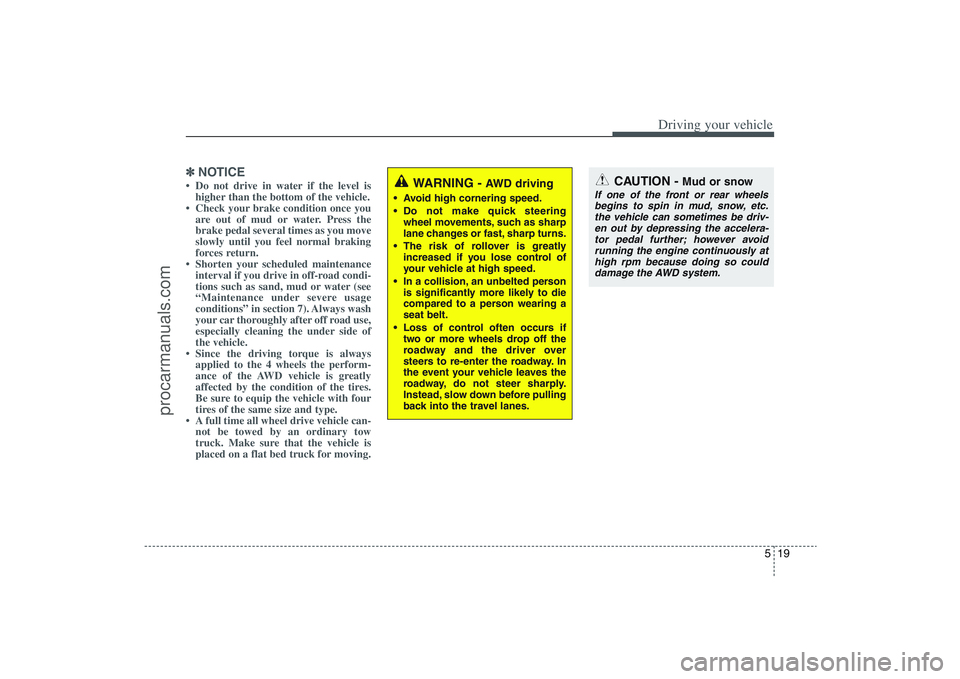 HYUNDAI VERACRUZ 2009 Owners Manual 519
Driving your vehicle
✽ ✽
NOTICE• Do not drive in water if the level is
higher than the bottom of the vehicle.
• Check your brake condition once you
are out of mud or water. Press the
brake HYUNDAI VERACRUZ 2009 Owners Manual 519
Driving your vehicle
✽ ✽
NOTICE• Do not drive in water if the level is
higher than the bottom of the vehicle.
• Check your brake condition once you
are out of mud or water. Press the
brake
